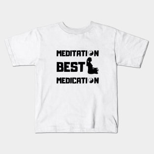 MEDITATION BEST MEDICATION Kids T-Shirt